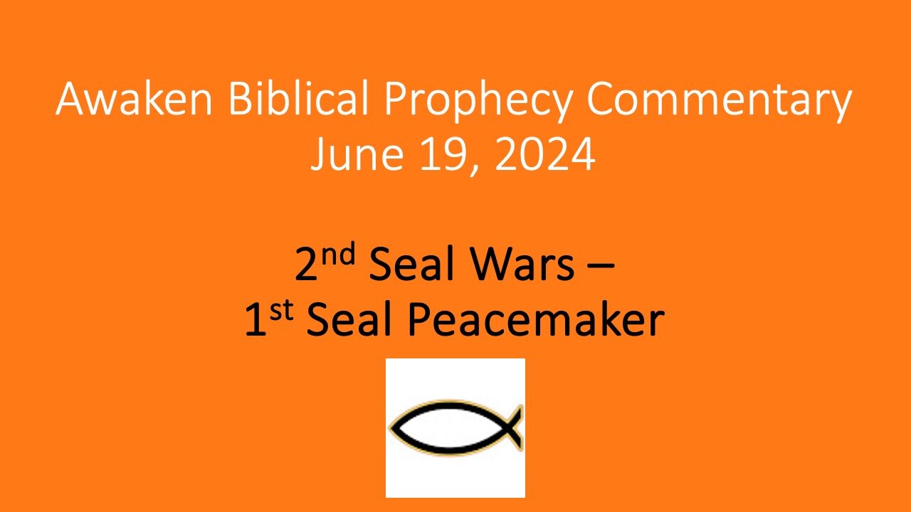 Awaken Biblical Prophecy Commentary - 2nd Seal Wars, 1st Seal Peacemaker