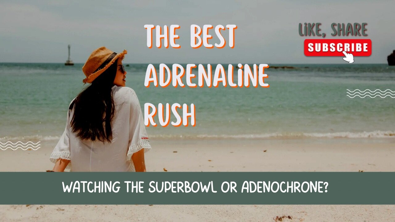 The Best Adrenaline Rush: Watching the Superbowl or Adrenochrome