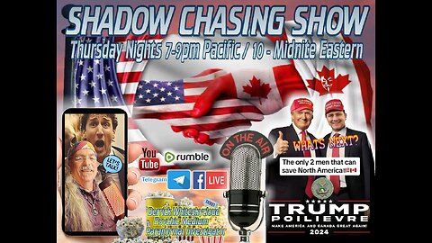 SHADOW CHASING SHOW 7-11-2024 ELECTION WHO'S IN & WHO'S OUT?