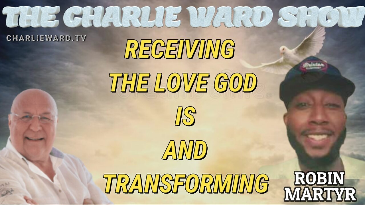 RECEIVING THE LOVE GOD IS AND TRANSFORMING WITH ROBIN MARTYR & CHARLIE WARD