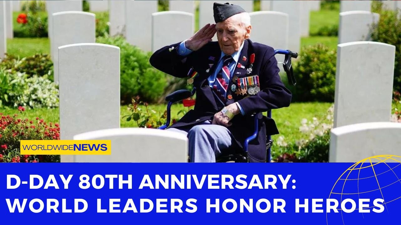 D-Day 80th Anniversary: World Leaders Honor Heroes