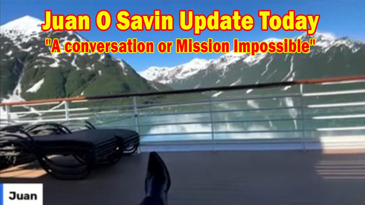 Juan O Savin Update Today June 17: "A conversation or Mission Impossible"