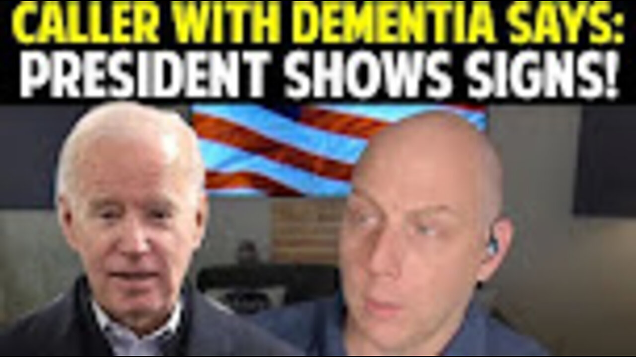 CALLER WITH DEMENTIA SAYS: PRESIDENT SHOWS SIGNS!