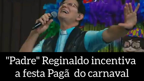 O Modernista "Pe" Reginaldo incentiva os fiéis a pular carnaval