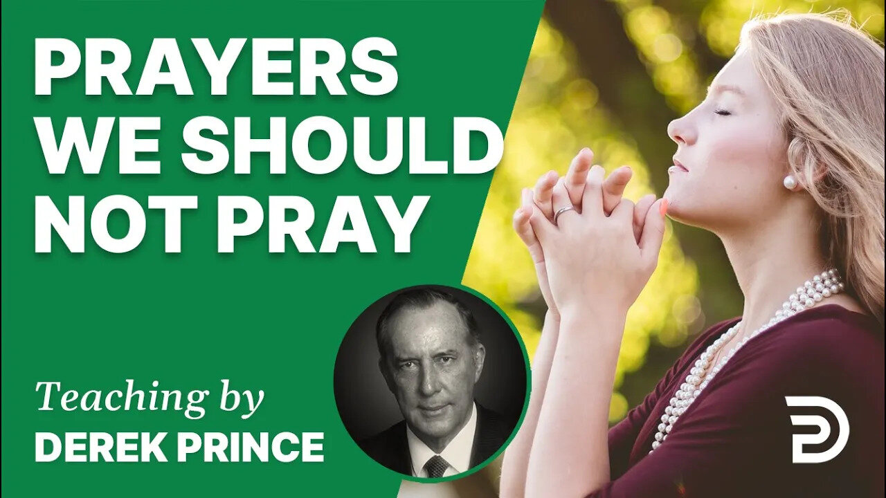 Prayers We Should Not Pray 12/4 - A Word from the Word - Derek Prince