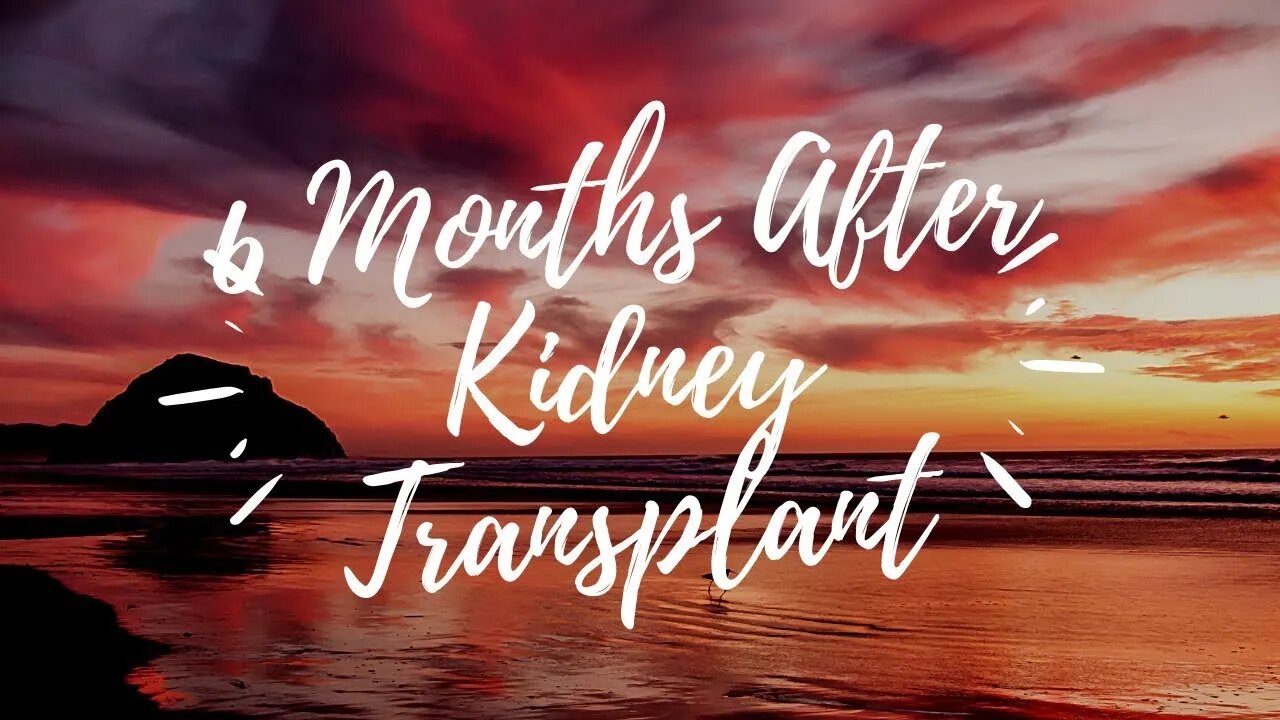 6 Months After Kidney Transplant