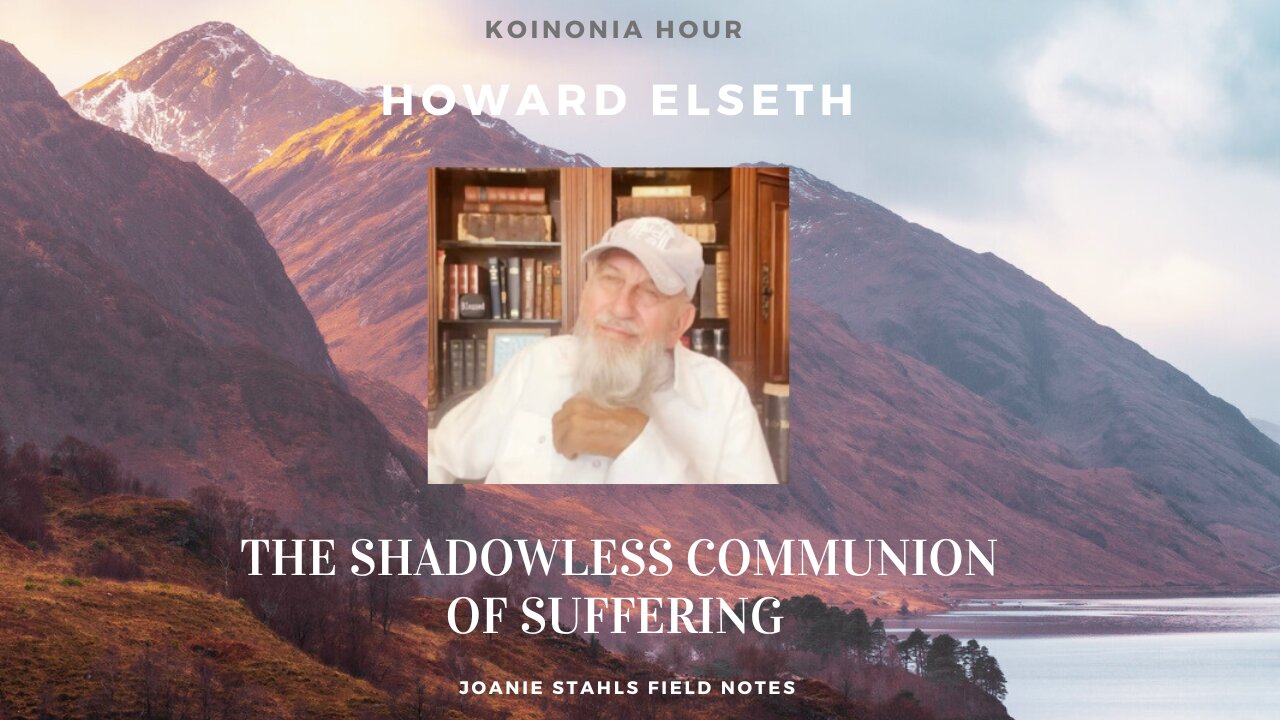 Koinonia Hour - Howard Elseth - The Shadowless Communion of Suffering