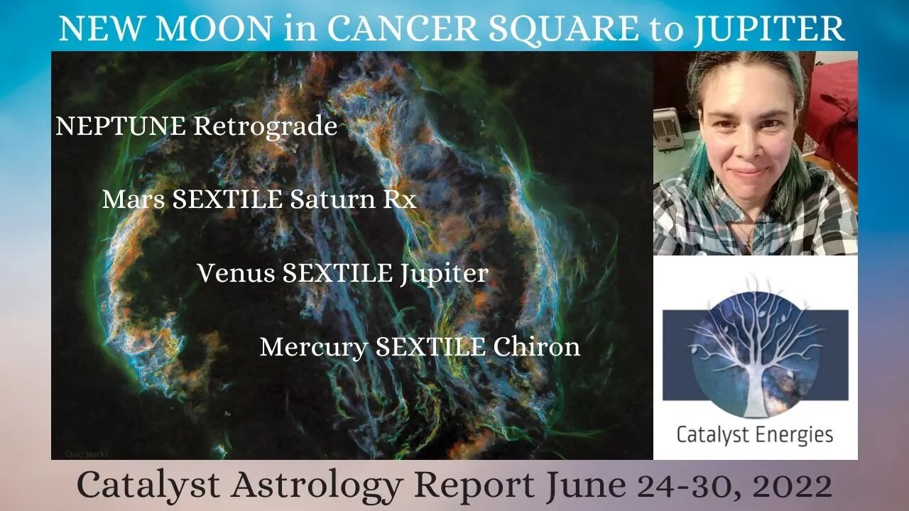 NEW MOON in CANCER SQUARE to JUPITER - Catalyst Astrology Report for June 24-30th, 2022