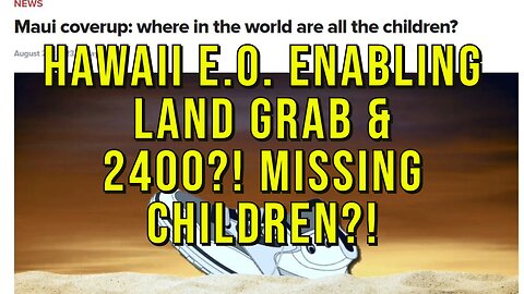 Hawaii Exec Order Enabling Gov Land Grab & 2400?!?! Missing Children???