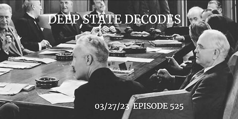 DEEP STATE DECODES 03/27/23 EPISODE 525