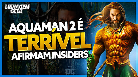 DESASTRE ANUNCIADO! AQUAMAN 2 É TERRÍVEL!