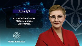 Aula 7/7 - Como Sobreviver na Metarrealidade Cibernética | Maria Pereda