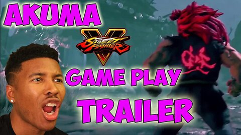 SFV AKUMA GAMEPLAY TRAILER & DISCUSSION [Low Tier God Reupload]