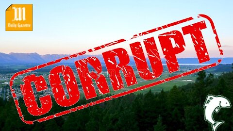 Systemic Corruption in Flathead Valley, Montana and Much More