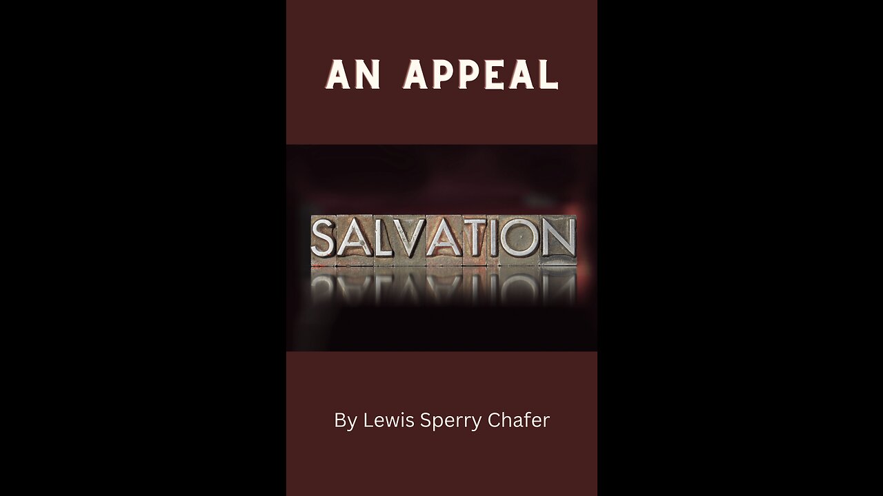 Salvation by Lewis Sperry Chafer Chapter 12, An Appeal