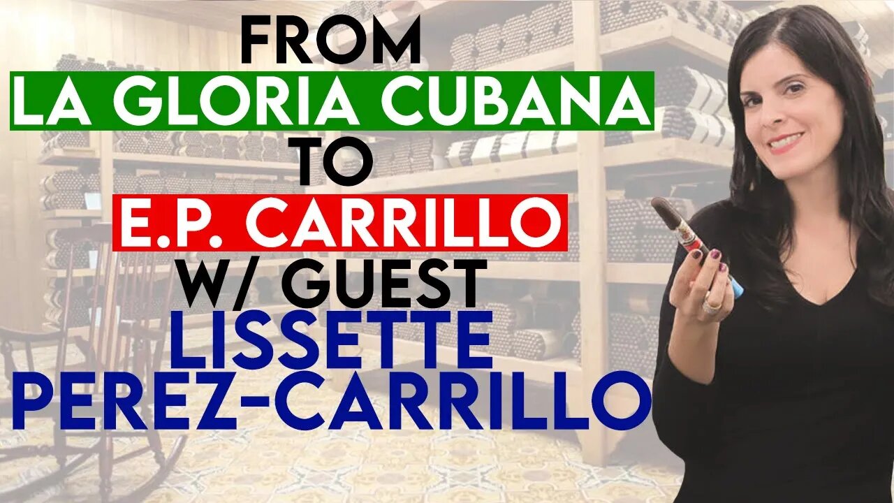 From La Gloria Cubana to E.P. Carrillo w/ Lissette Perez-Carrillo