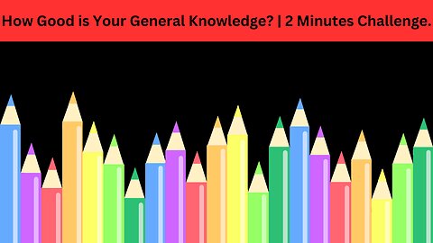 how good is your general knowledge | 2 minuets challenge