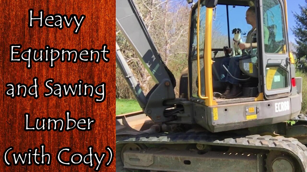 Heavy Equipment and Sawing Lumber with Cody