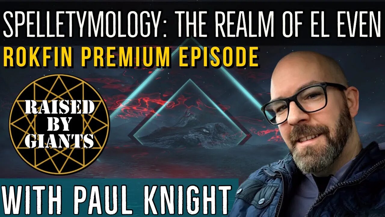 Spelletymology: The Realm of El Even Rokfin Episode with Paul Knight