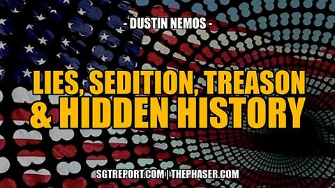 LIES, SEDITION, TREASON & HIDDEN HISTORY -- Dustin Nemos