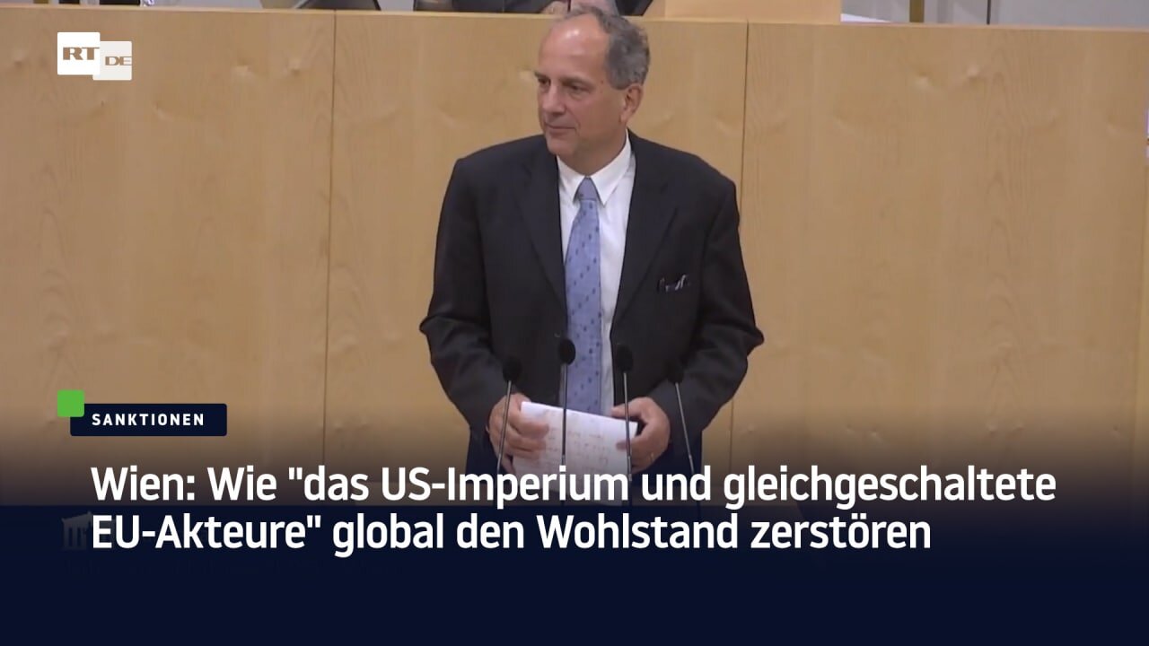 Wien: Wie "das US-Imperium und gleichgeschaltete EU-Akteure" global den Wohlstand zerstören