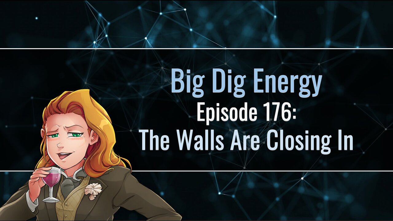 Big Dig Energy Episode 176: The Walls Are Closing In