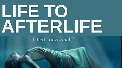 LIFE TO AFTERLIFE