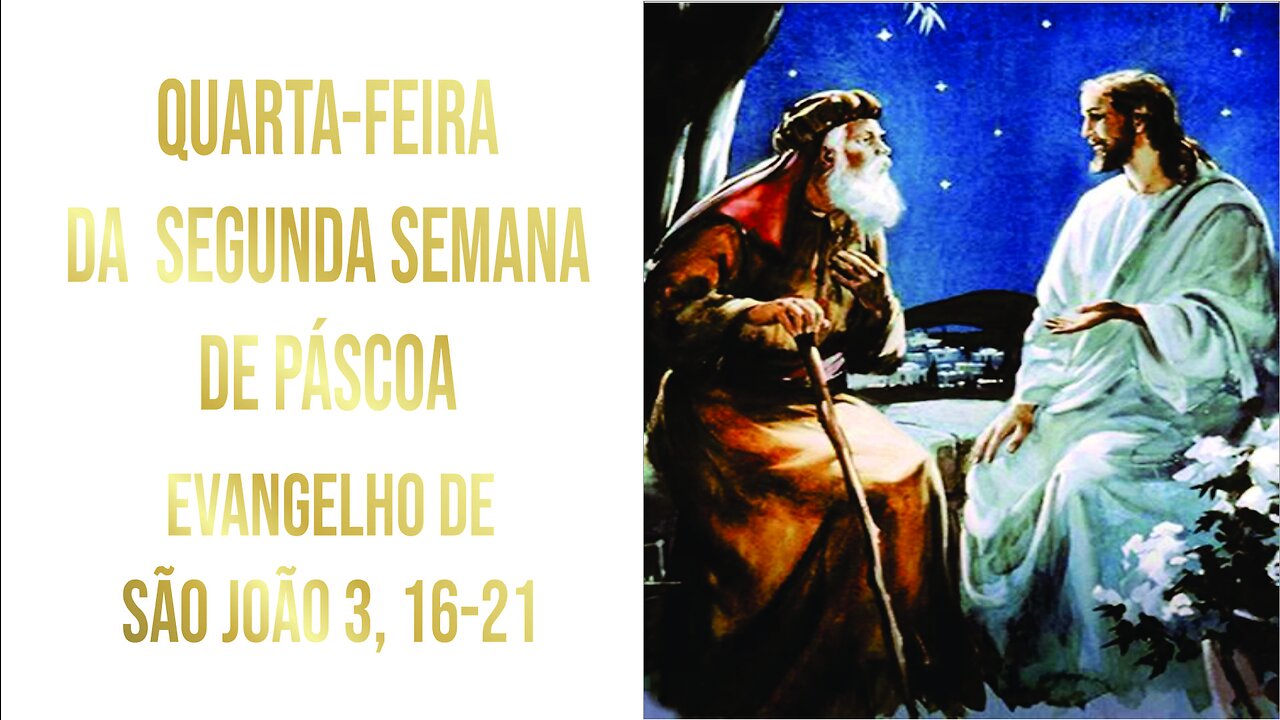 Evangelho da Quarta-feira da Segunda Semana da Páscoa - Ano A Jo 3, 16-21