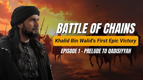 Battle of Chains: Khalid bin Walid’s First Epic Victory - Prelude to Qadisiyyah (Episode 1)