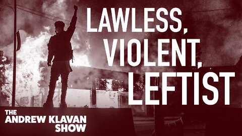 Lawless, Violent, Leftist | Ep. 1080