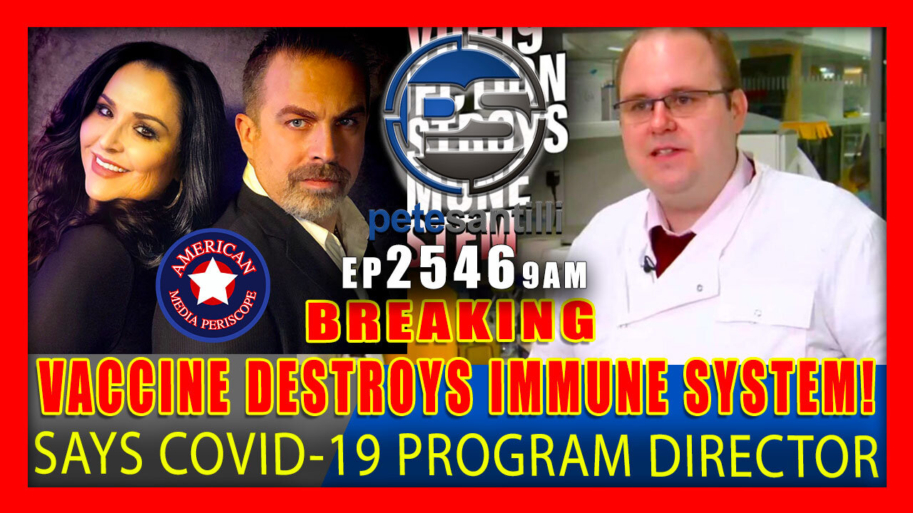 Live EP 2546-9AM Covid-19 Vaccine Program Director Admits Injection Destroys Immune System