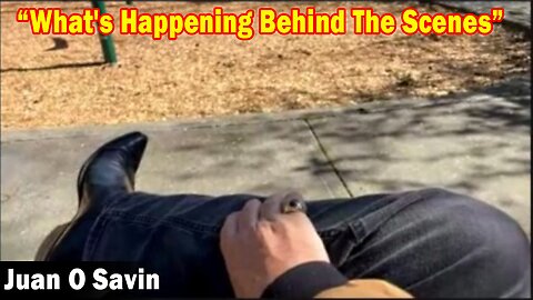 Juan O Savin HUGE Intel March 22, 2023: What's Happening Behind The Scenes