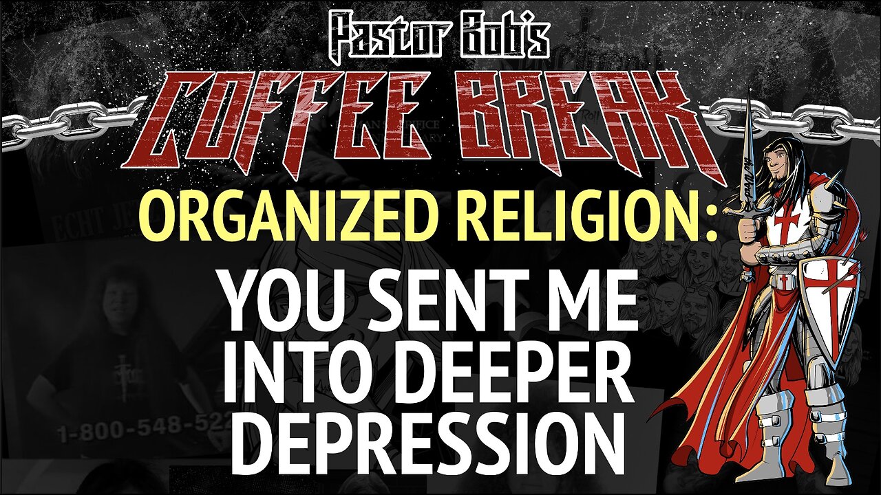 YOU SENT ME INTO DEEPER DEPRESSION / Pastor Bob's Coffee Break