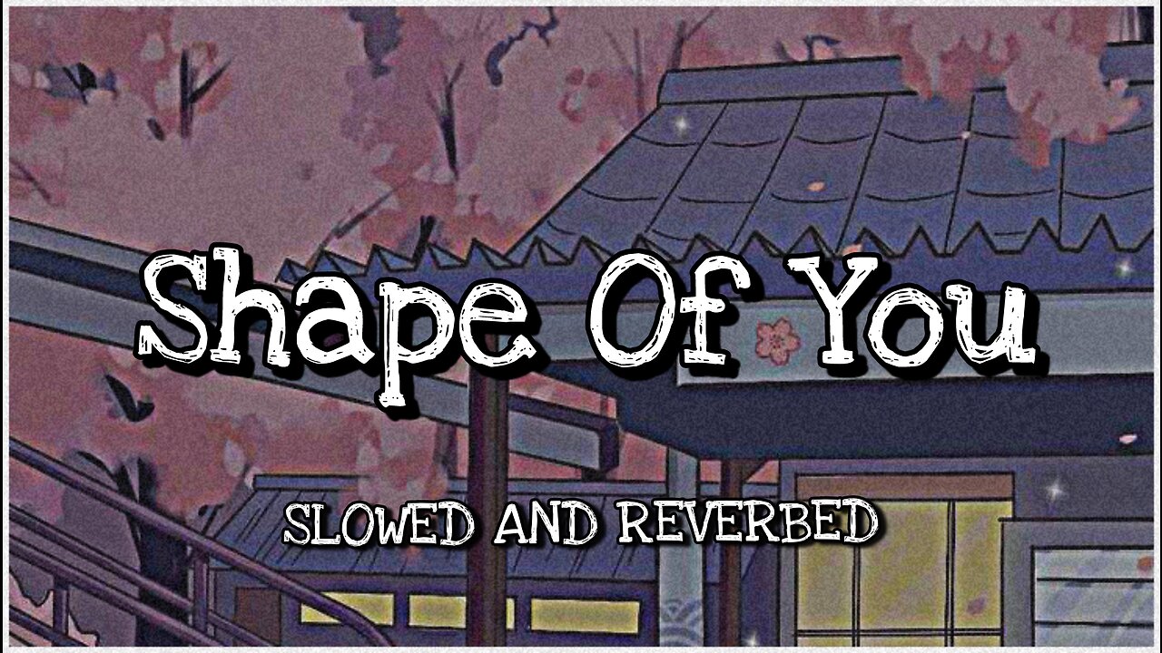 Shape Of You Full Song | Slowed And Reverbed | Feel The Music