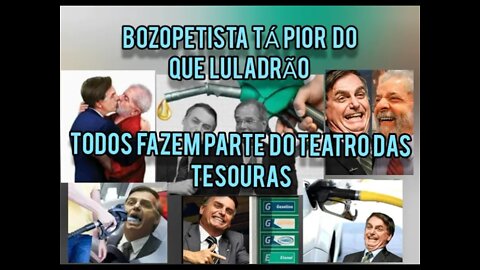 BOZOPETISTA TÁ PIOR DO QUE LULADRÃO