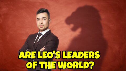 ARE LEO'S THE LEADERS OF THE WORLD, WHAT'S YOUR THOUGHTS? COMMENT YOUR SIGN