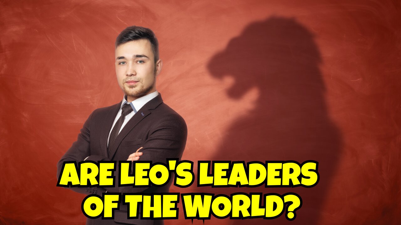 ARE LEO'S THE LEADERS OF THE WORLD, WHAT'S YOUR THOUGHTS? COMMENT YOUR SIGN