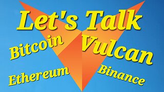 Bitcoin | Ethereum | Binance | Let's Talk Vulcan Blockchain