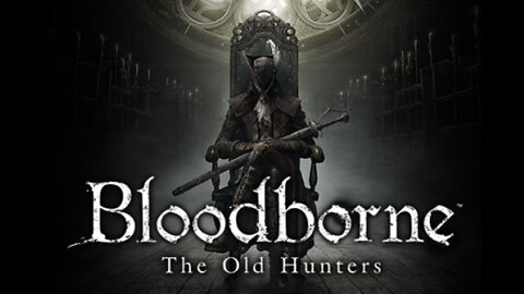 Bloodborne The Old Hunters DLC LIVE