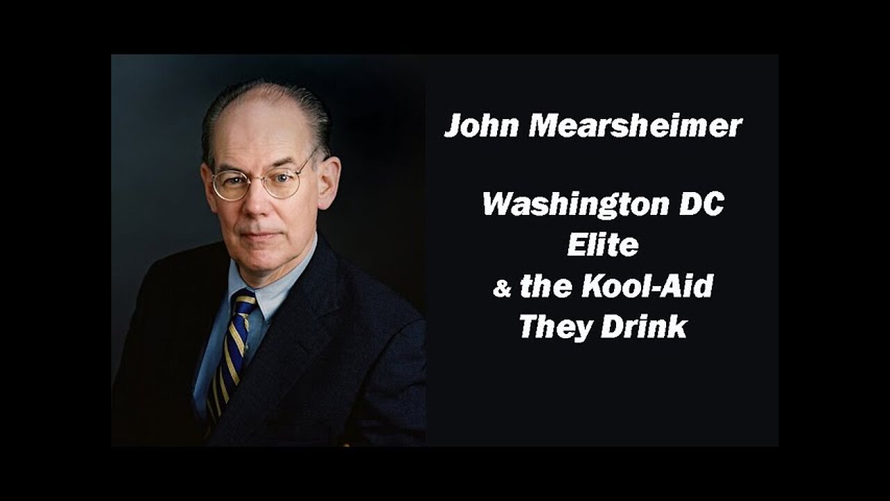 Prof.John Mearsheimer: Washington DC Elite and the kool-aid they drink