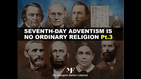 01-15-22 SEVENTH-DAY ADVENTISM IS NO ORDINARY RELIGION Pt.3 by Evangelist Benton Callwood