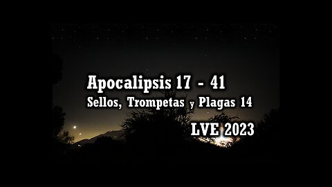 Apocalipsis 17 - 41 - Sellos, Trompetas y Plagas 14