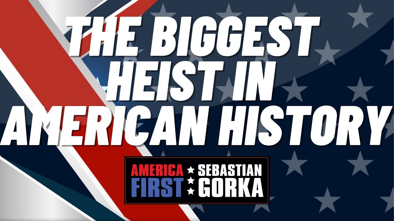 The Biggest Heist in American History. Sebastian Gorka on AMERICA First