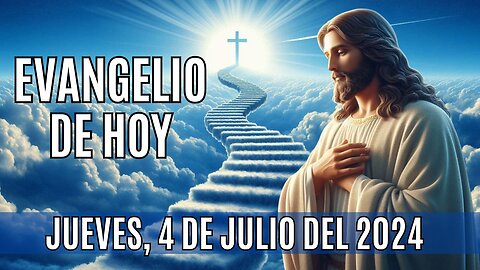 🙏✨Evangelio de HOY. Jueves 4 de Julio del 2024 ✨🙏