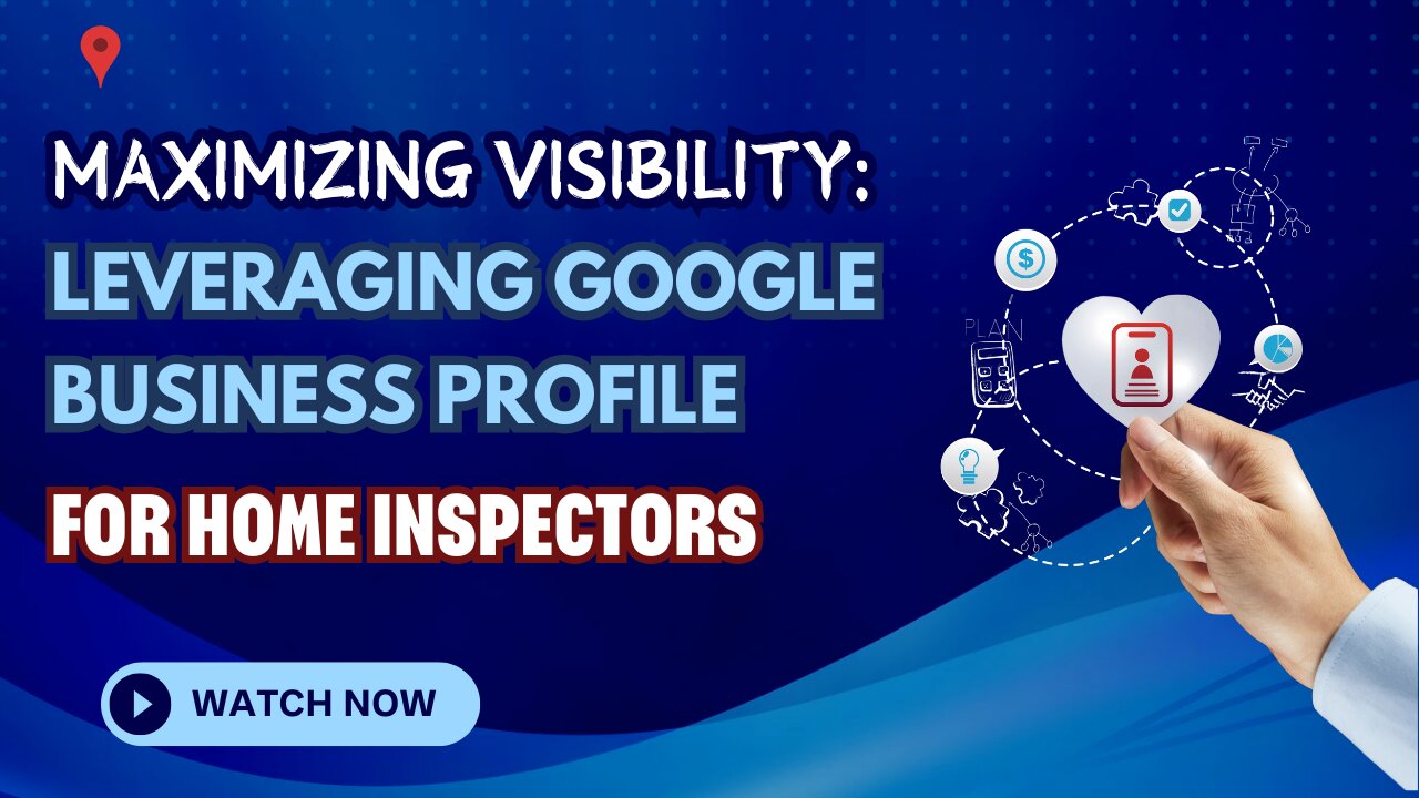 Maximizing Visibility: Leveraging Google Business Profile for Home Inspectors