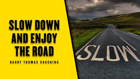 Slow down - Why the rush?