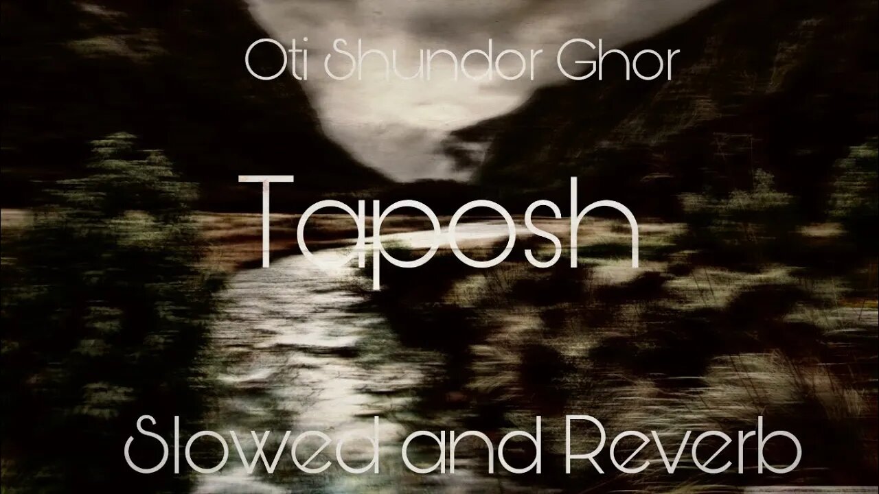 Oti Shundor Ghor - Taposh [Slowed and Reverb] [LoFi]