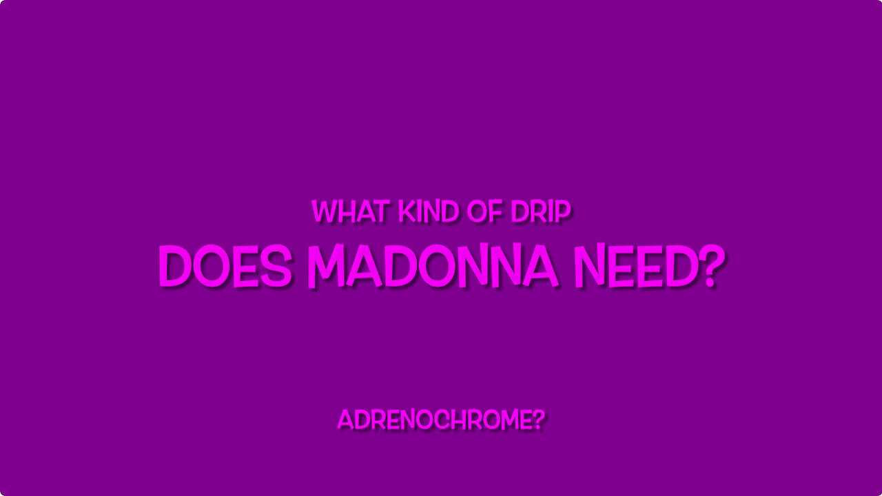 WHAT KIND OF DRIP DOES MADONNA NEED?