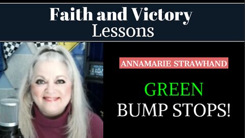 Lessons In Faith and Victory: Green Bump Stops! 11/14/2022