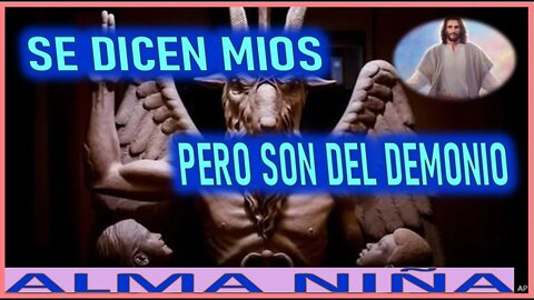 SE DICEN MIOS PERO SON DEL DEMONIO - MENSAJE DE JEUSCRISTO A ALMA NIÑA